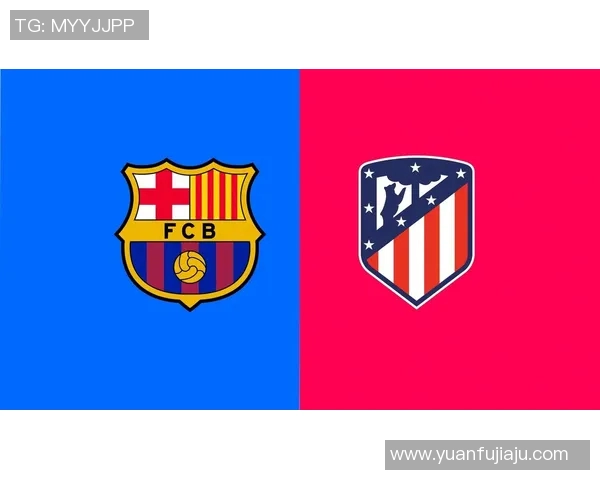 巴萨对阵马竞直播频道信息及观看指南分享